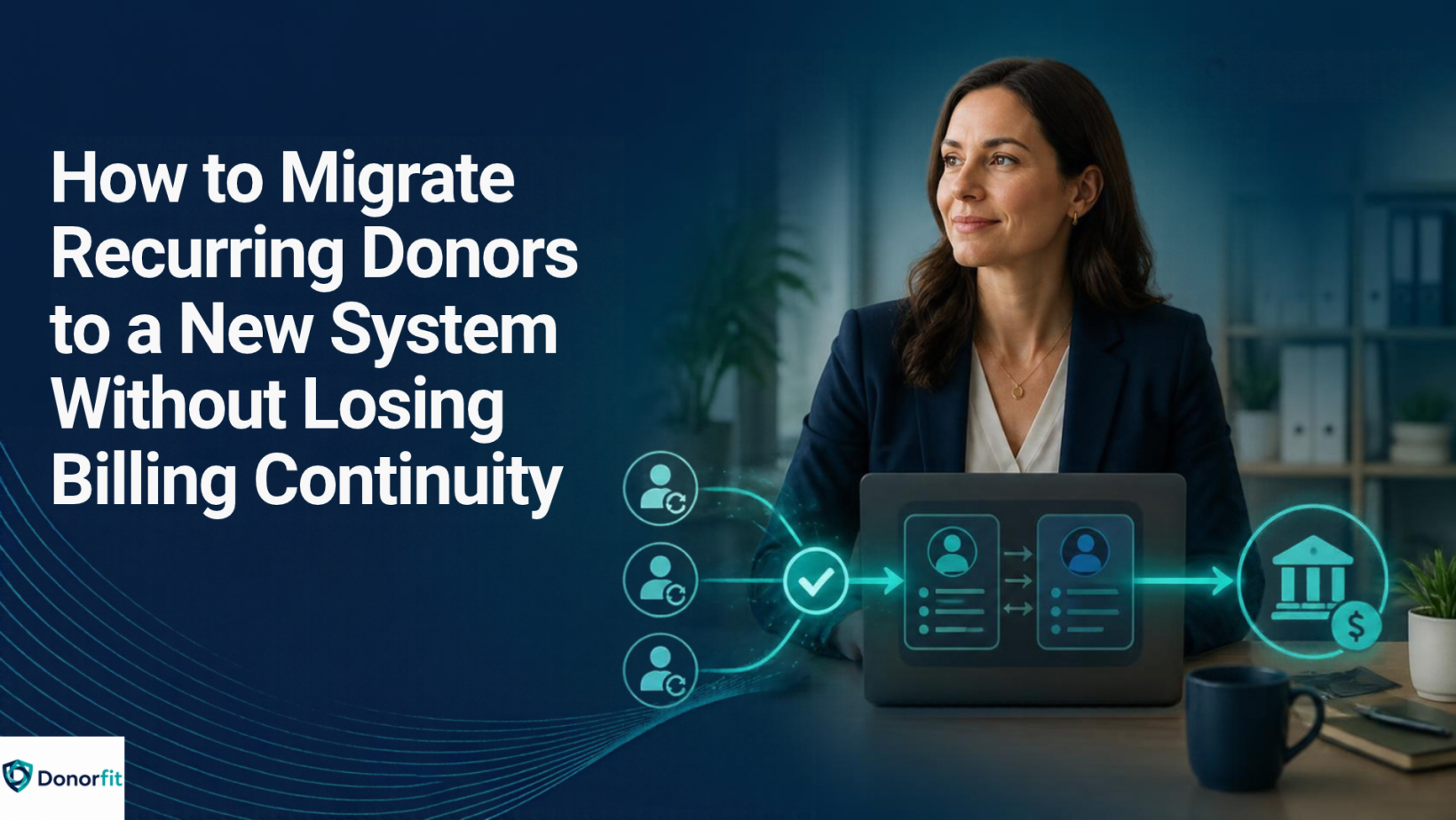 How to Migrate Recurring Donors to a New System Without Losing Billing Continuity